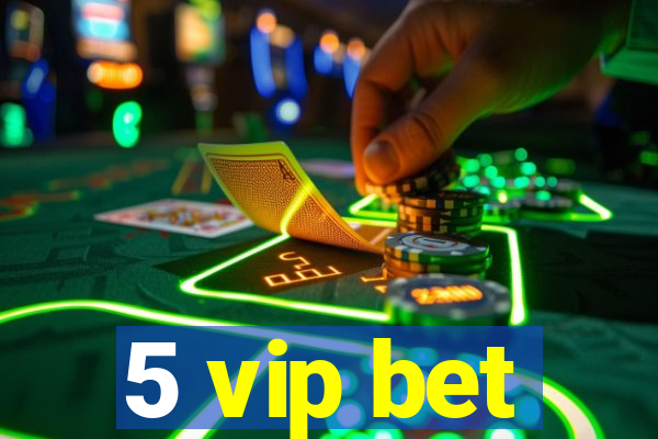 5 vip bet